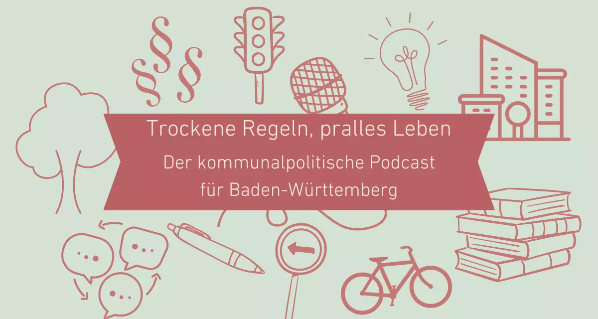 „Trockene Regeln, pralles Leben“. Der kommunalpolitische Podcast für Baden-Württemberg. Grafik via Canva „Trockene Regeln, pralles Leben“. Der kommunalpolitische Podcast für Baden-Württemberg. Grafik via Canva